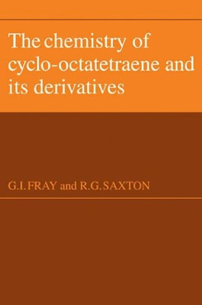 The Chemistry of Cyclo-Octatetraene and its Derivatives by G.I. Fray 9780521105651