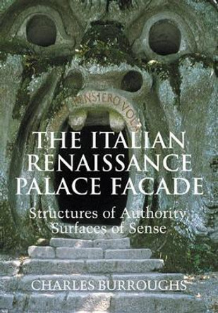 The Italian Renaissance Palace Facade: Structures of Authority, Surfaces of Sense by Charles Burroughs 9780521109734