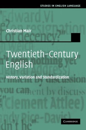 Twentieth-Century English: History, Variation and Standardization by Christian Mair 9780521115834