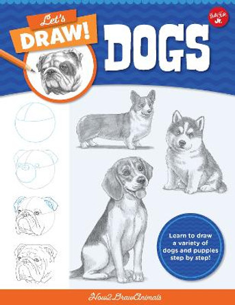 Let's Draw Dogs: Learn to Draw a Variety of Dogs and Puppies Step by Step! by How2drawanimals
