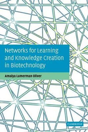 Networks for Learning and Knowledge Creation in Biotechnology by Amalya Lumerman Oliver 9780521188777