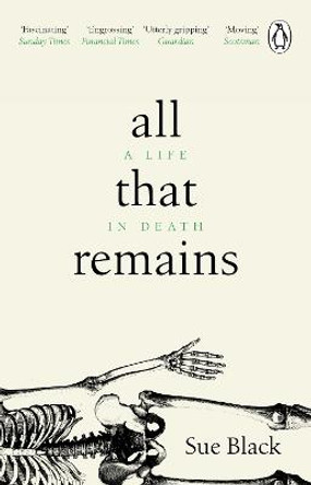 All That Remains: A Life in Death by Professor Sue Black