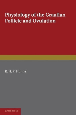 Physiology of the Graafian Follicle and Ovulation by R. H. F. Hunter 9780521205863
