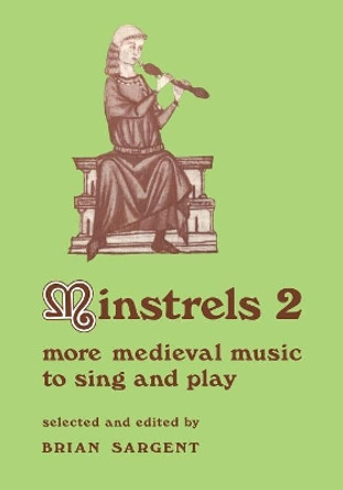 Minstrels 2: More Medieval Music to Sing and Play by Brian Sargent 9780521215510