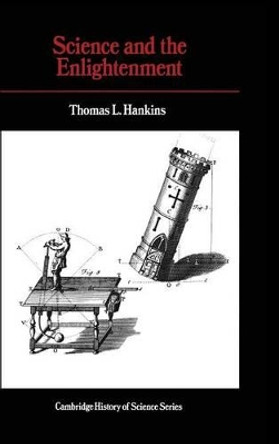 Science and the Enlightenment by Thomas L. Hankins 9780521243490
