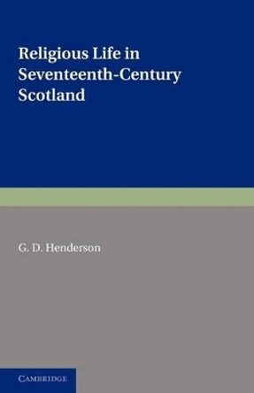 Religious Life in Seventeenth-Century Scotland by G. D. Henderson 9780521248778