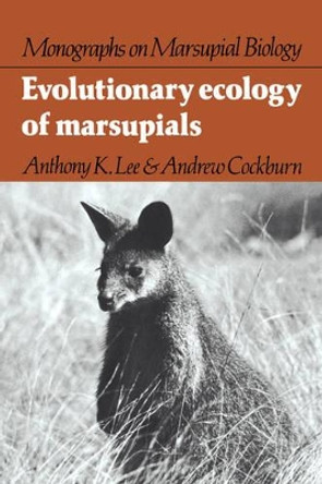 Evolutionary Ecology of Marsupials by Anthony K. Lee 9780521252928