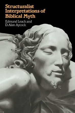 Structuralist Interpretations of Biblical Myth by Edmund Leach 9780521274920