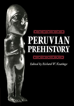 Peruvian Prehistory: An Overview of Pre-Inca and Inca Society by Richard W. Keatinge 9780521275552