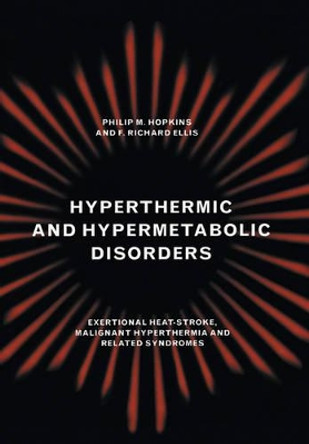 Hyperthermic and Hypermetabolic Disorders: Exertional Heat-stroke, Malignant Hyperthermia and Related Syndromes by Philip M. Hopkins 9780521281829