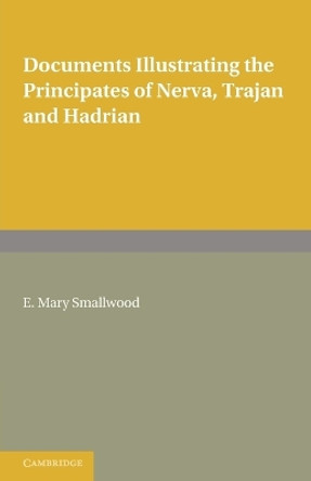 Documents Illustrating the Principates of Nerva, Trajan and Hadrian by E. Mary Smallwood 9780521128940