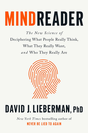 Mindreader: The New Science of Deciphering What People Really Think, What They Really Want, and Who They Really Are by David J. Lieberman