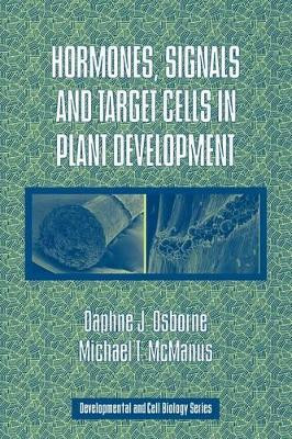 Hormones, Signals and Target Cells in Plant Development by Daphne J. Osborne 9780521177450