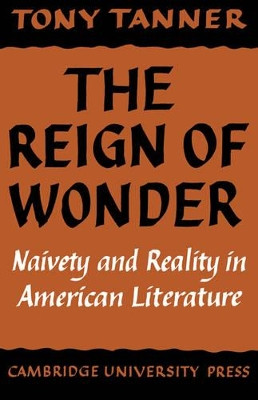 The Reign of Wonder: Naivety and Reality in American Literature by Tony Tanner 9780521291989