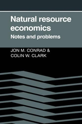Natural Resource Economics: Notes and Problems by Jon M. Conrad 9780521337694