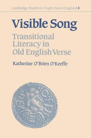 Visible Song: Transitional Literacy in Old English Verse by Katherine O'Brien O'Keeffe 9780521375504 Visible Song: Transitional Literacy in Old English Verse by Katherine O'Brien O'Keeffe 9780521375504