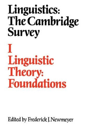 Linguistics: The Cambridge Survey: Volume 1: Linguistic Theory: Foundations by Frederick J. Newmeyer 9780521375801