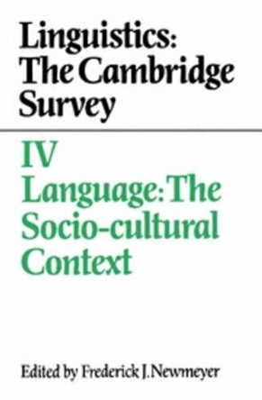 Linguistics: The Cambridge Survey: Volume 4: Language: The Socio-Cultural Context by Frederick J. Newmeyer 9780521375832