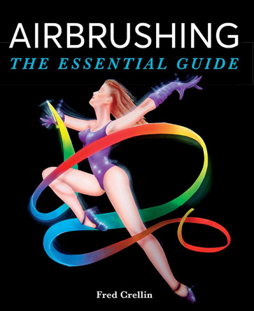 Airbrushing: The Essential Guide by Fred Crellin