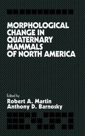 Morphological Change in Quaternary Mammals of North America by Robert A. Martin 9780521404501 Morphological Change in Quaternary Mammals of North America by Robert A. Martin 9780521404501
