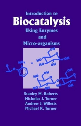 Introduction to Biocatalysis Using Enzymes and Microorganisms by S. M. Roberts 9780521430708
