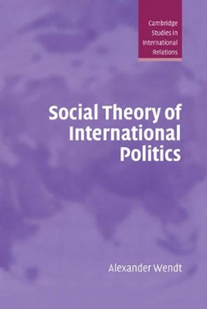 Social Theory of International Politics by Alexander Wendt 9780521465571