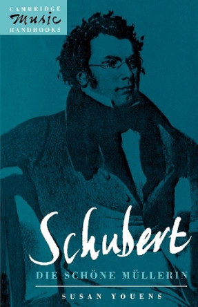Schubert: Die schoene Mullerin by Susan Youens 9780521422796