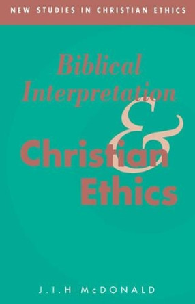 Biblical Interpretation and Christian Ethics by J. Ian H. McDonald 9780521430593