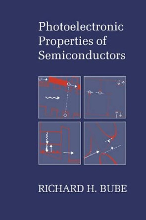 Photoelectronic Properties of Semiconductors by Richard H. Bube 9780521406819