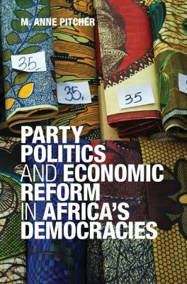 Party Politics and Economic Reform in Africa's Democracies by M. Anne Pitcher 9780521449625