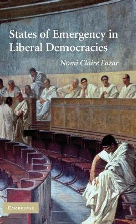 States of Emergency in Liberal Democracies by Nomi Claire Lazar 9780521449694 States of Emergency in Liberal Democracies by Nomi Claire Lazar 9780521449694