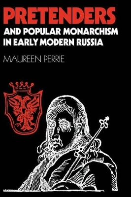 Pretenders and Popular Monarchism in Early Modern Russia: The False Tsars of the Time and Troubles by Maureen Perrie 9780521472746