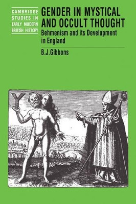 Gender in Mystical and Occult Thought: Behmenism and its Development in England by Brian J. Gibbons 9780521480789