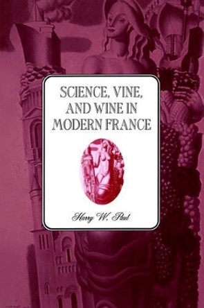 Science, Vine and Wine in Modern France by Harry W. Paul 9780521497459