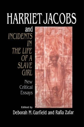 Harriet Jacobs and Incidents in the Life of a Slave Girl: New Critical Essays by Deborah M. Garfield 9780521497794