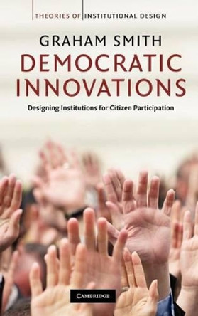 Democratic Innovations: Designing Institutions for Citizen Participation by Graham Smith 9780521514774