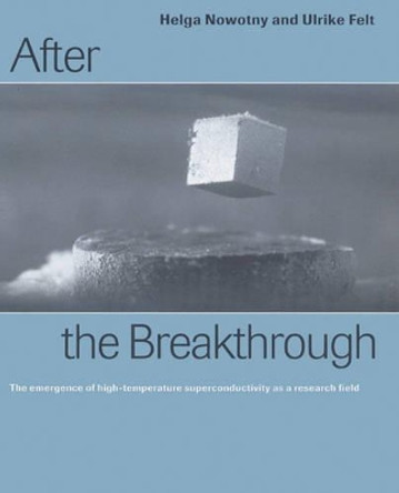 After the Breakthrough: The Emergence of High-Temperature Superconductivity as a Research Field by Helga Nowotny 9780521524797