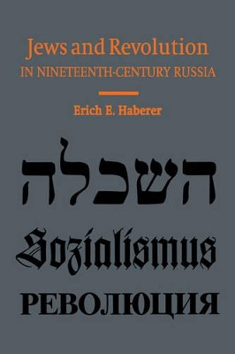 Jews and Revolution in Nineteenth-Century Russia by Erich E. Haberer 9780521528498