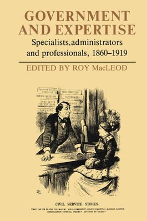 Government and Expertise: Specialists, Administrators and Professionals, 1860-1919 by Roy MacLeod 9780521534505