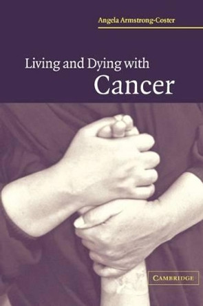 Living and Dying with Cancer by Angela Armstrong-Coster 9780521546676