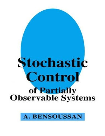 Stochastic Control of Partially Observable Systems by Alain Bensoussan 9780521611978