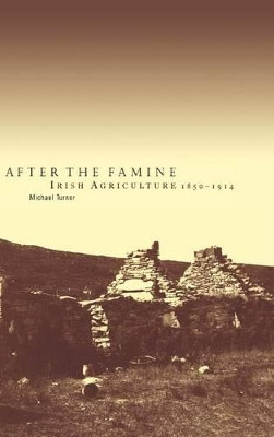 After the Famine: Irish Agriculture, 1850-1914 by Michael Turner 9780521553889