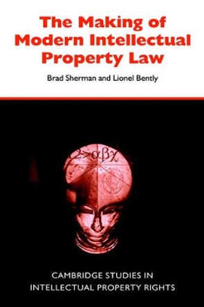 The Making of Modern Intellectual Property Law by Brad Sherman 9780521563635