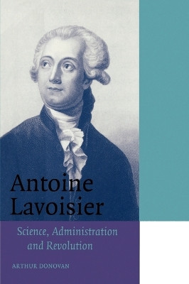 Antoine Lavoisier: Science, Administration and Revolution by Arthur Donovan 9780521566728