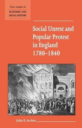 Social Unrest and Popular Protest in England, 1780-1840 by John E. Archer 9780521576567