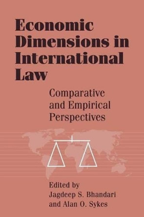 Economic Dimensions in International Law: Comparative and Empirical Perspectives by Jagdeep S. Bhandari 9780521578981