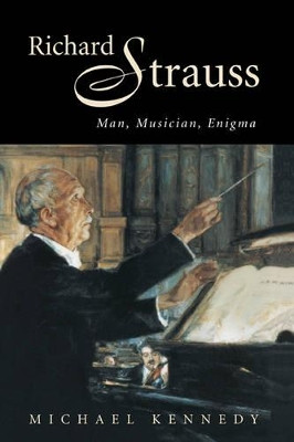Richard Strauss: Man, Musician, Enigma by Michael Kennedy 9780521581738