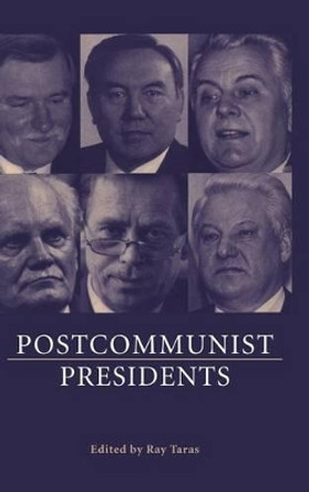 Postcommunist Presidents by Raymond Taras 9780521582827