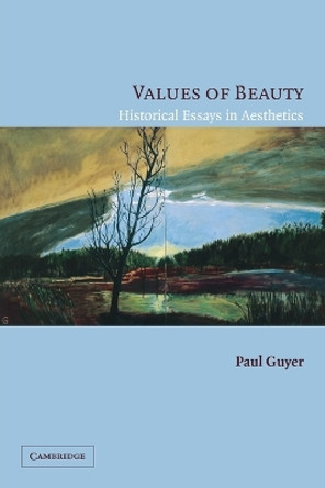 Values of Beauty: Historical Essays in Aesthetics by Paul Guyer 9780521606691