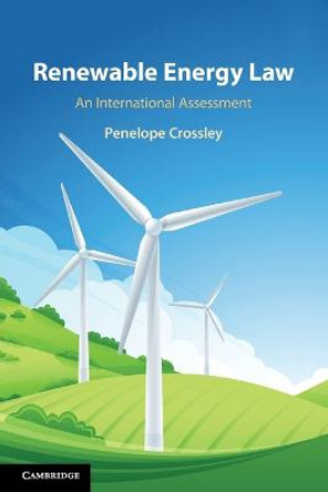 Renewable Energy Law: An International Assessment by Penelope Crossley